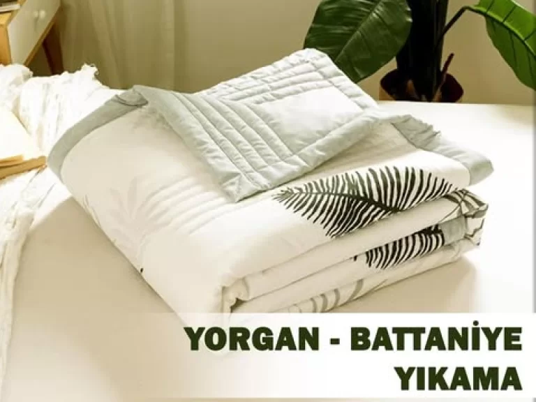 YORGAN ve BATTANİYE YIKAMA